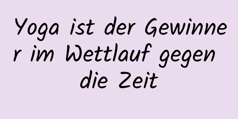 Yoga ist der Gewinner im Wettlauf gegen die Zeit