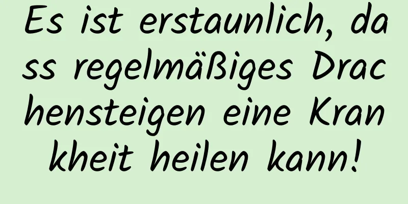 Es ist erstaunlich, dass regelmäßiges Drachensteigen eine Krankheit heilen kann!