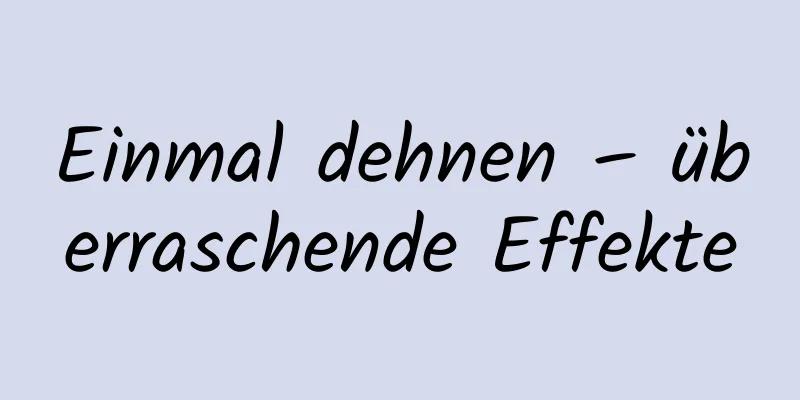 Einmal dehnen – überraschende Effekte