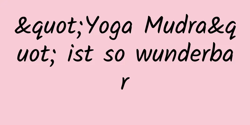 "Yoga Mudra" ist so wunderbar