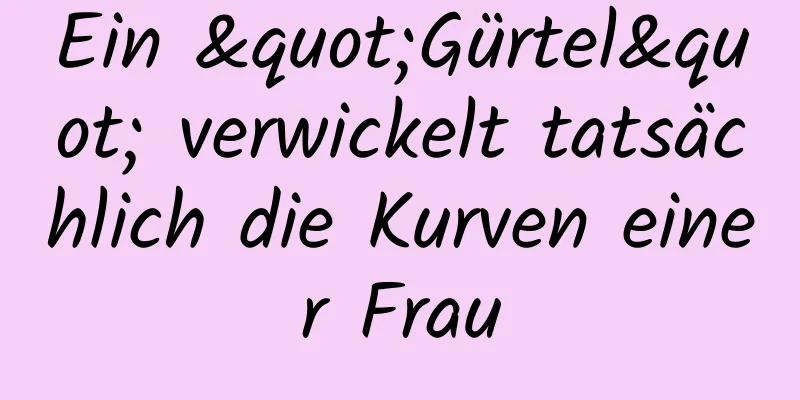 Ein "Gürtel" verwickelt tatsächlich die Kurven einer Frau