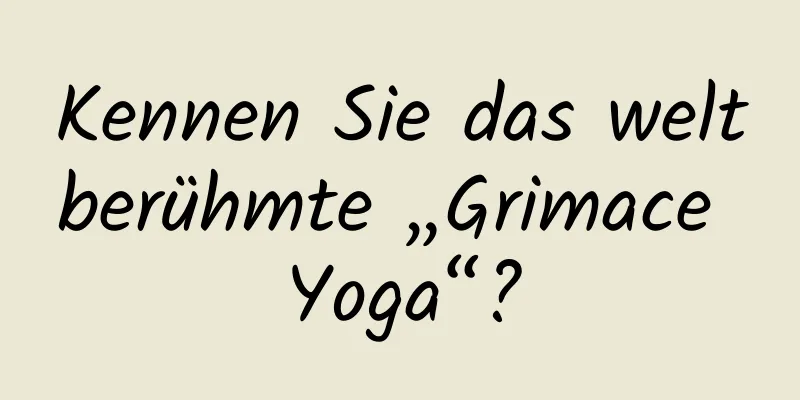 Kennen Sie das weltberühmte „Grimace Yoga“?