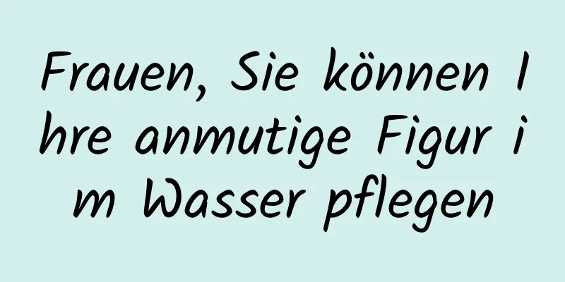 Frauen, Sie können Ihre anmutige Figur im Wasser pflegen