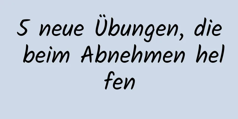 5 neue Übungen, die beim Abnehmen helfen