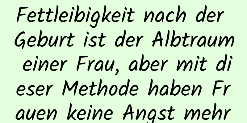 Fettleibigkeit nach der Geburt ist der Albtraum einer Frau, aber mit dieser Methode haben Frauen keine Angst mehr