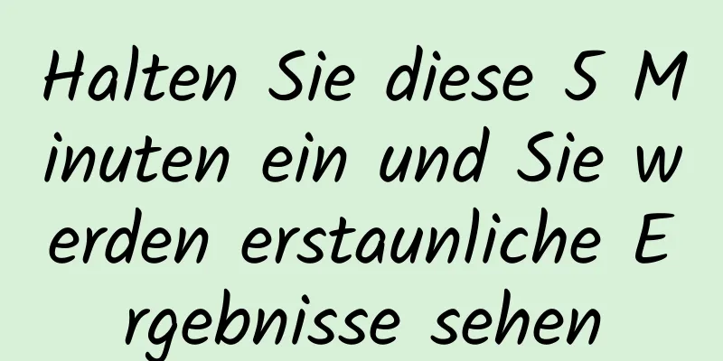 Halten Sie diese 5 Minuten ein und Sie werden erstaunliche Ergebnisse sehen