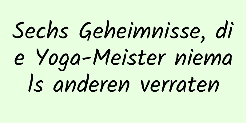 Sechs Geheimnisse, die Yoga-Meister niemals anderen verraten