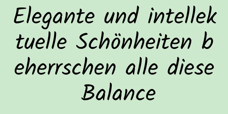 Elegante und intellektuelle Schönheiten beherrschen alle diese Balance