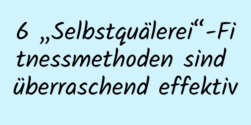 6 „Selbstquälerei“-Fitnessmethoden sind überraschend effektiv