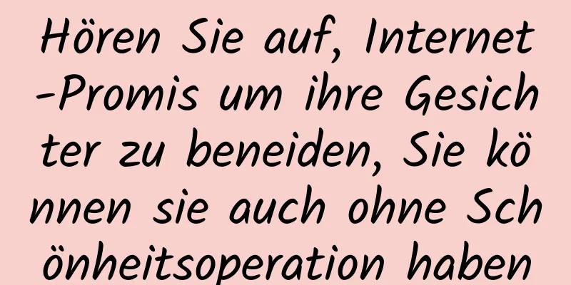 Hören Sie auf, Internet-Promis um ihre Gesichter zu beneiden, Sie können sie auch ohne Schönheitsoperation haben