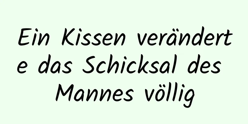 Ein Kissen veränderte das Schicksal des Mannes völlig