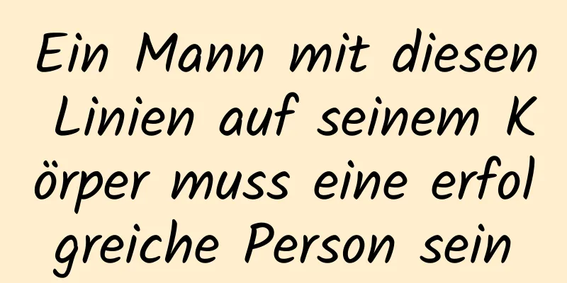 Ein Mann mit diesen Linien auf seinem Körper muss eine erfolgreiche Person sein