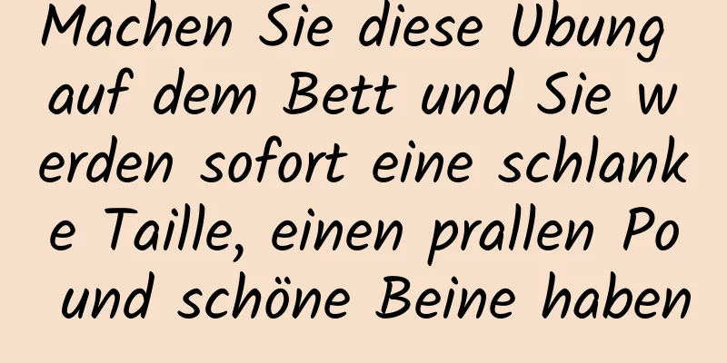 Machen Sie diese Übung auf dem Bett und Sie werden sofort eine schlanke Taille, einen prallen Po und schöne Beine haben