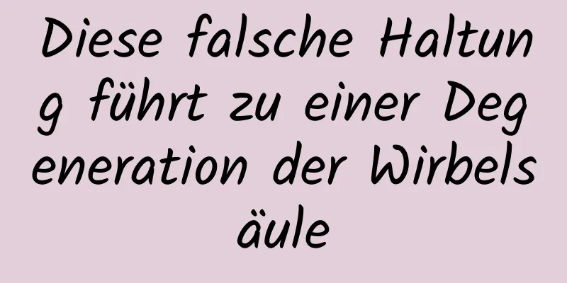 Diese falsche Haltung führt zu einer Degeneration der Wirbelsäule