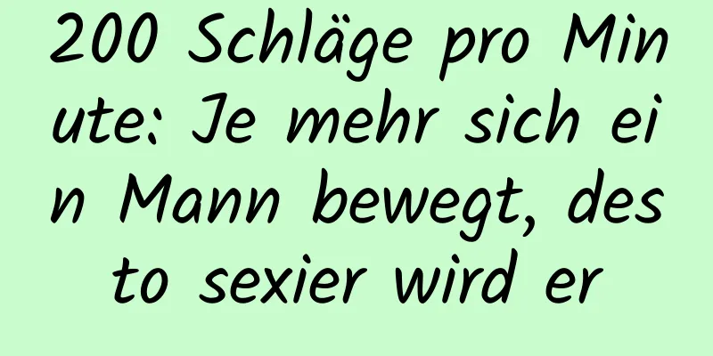 200 Schläge pro Minute: Je mehr sich ein Mann bewegt, desto sexier wird er