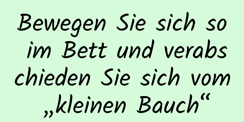 Bewegen Sie sich so im Bett und verabschieden Sie sich vom „kleinen Bauch“