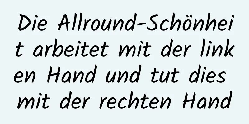 Die Allround-Schönheit arbeitet mit der linken Hand und tut dies mit der rechten Hand