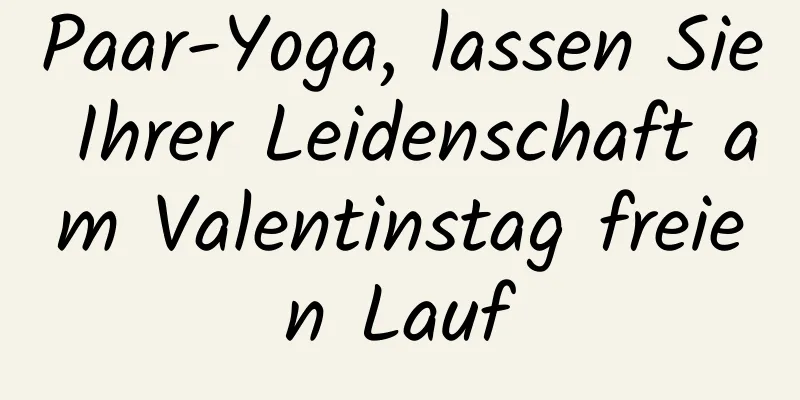 Paar-Yoga, lassen Sie Ihrer Leidenschaft am Valentinstag freien Lauf