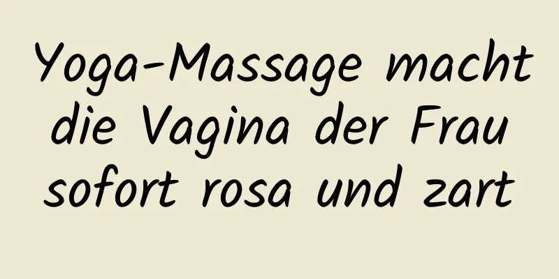 Yoga-Massage macht die Vagina der Frau sofort rosa und zart