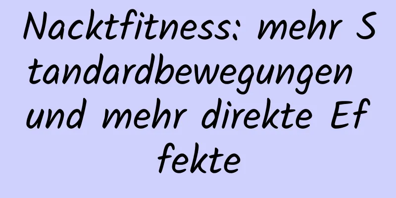 Nacktfitness: mehr Standardbewegungen und mehr direkte Effekte