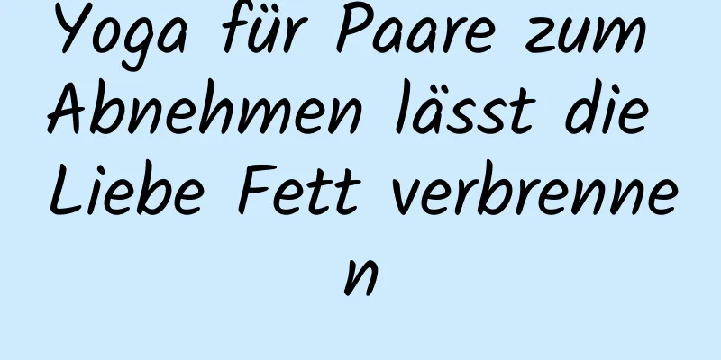 Yoga für Paare zum Abnehmen lässt die Liebe Fett verbrennen