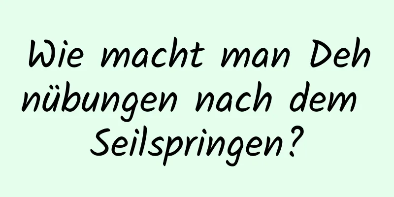 Wie macht man Dehnübungen nach dem Seilspringen?