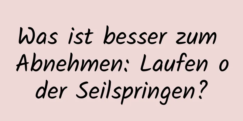 Was ist besser zum Abnehmen: Laufen oder Seilspringen?