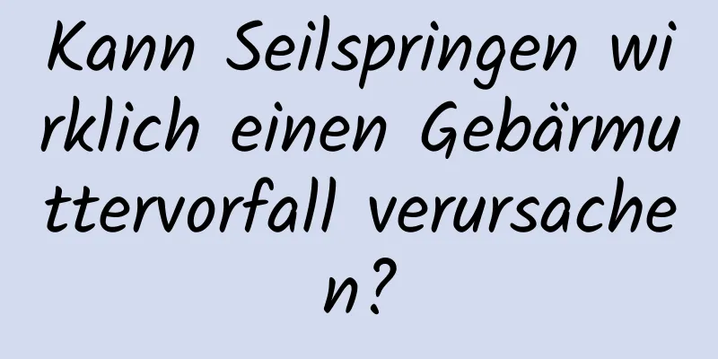 Kann Seilspringen wirklich einen Gebärmuttervorfall verursachen?