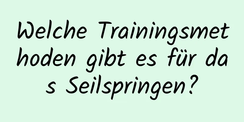 Welche Trainingsmethoden gibt es für das Seilspringen?