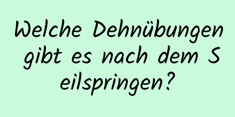 Welche Dehnübungen gibt es nach dem Seilspringen?