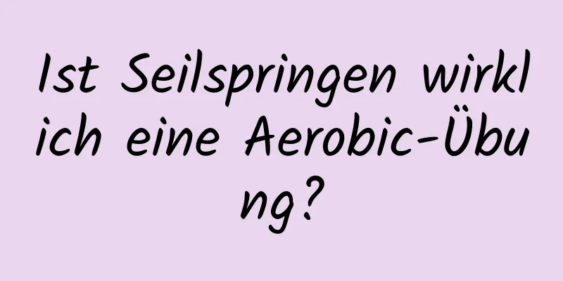 Ist Seilspringen wirklich eine Aerobic-Übung?