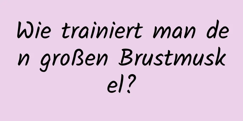 Wie trainiert man den großen Brustmuskel?