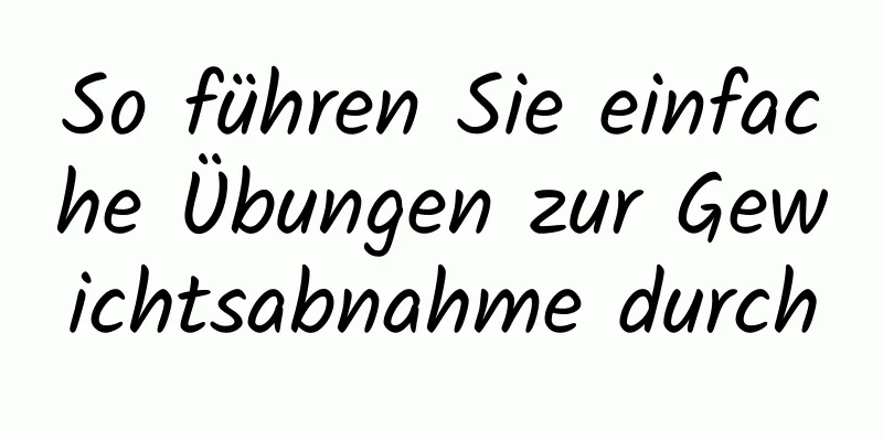 So führen Sie einfache Übungen zur Gewichtsabnahme durch