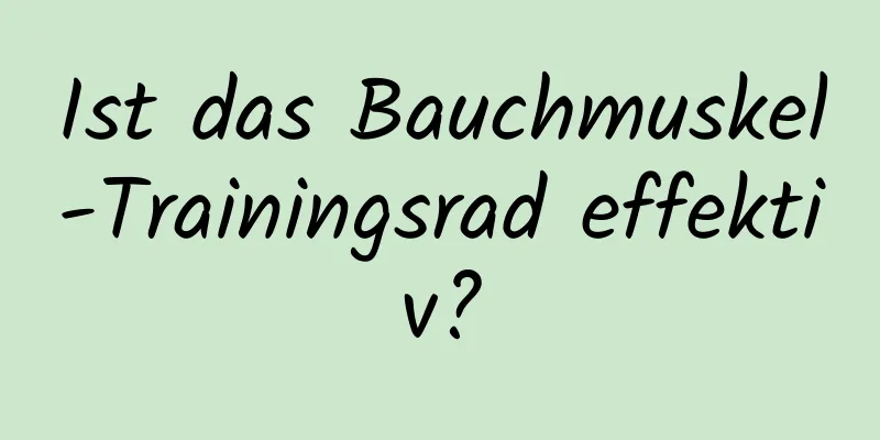 Ist das Bauchmuskel-Trainingsrad effektiv?