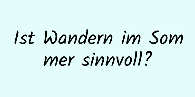 Ist Wandern im Sommer sinnvoll?