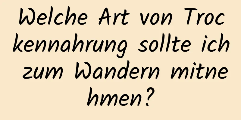 Welche Art von Trockennahrung sollte ich zum Wandern mitnehmen?