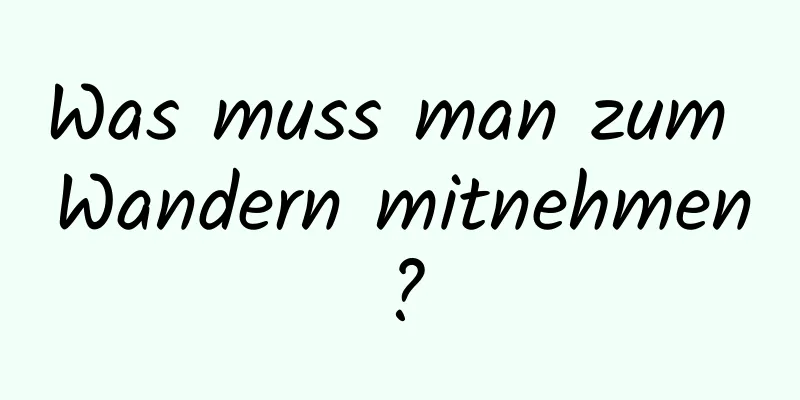 Was muss man zum Wandern mitnehmen?