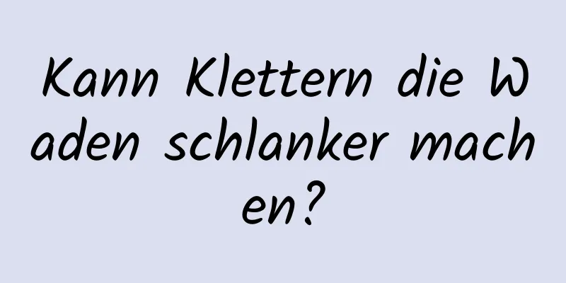 Kann Klettern die Waden schlanker machen?