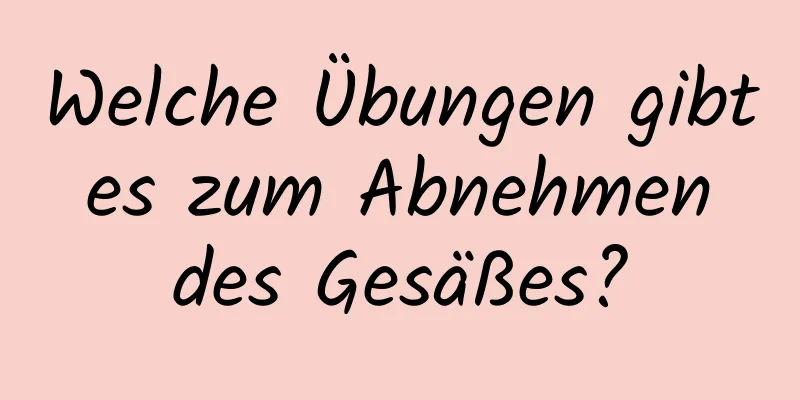 Welche Übungen gibt es zum Abnehmen des Gesäßes?