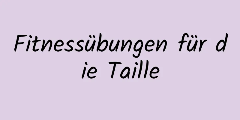 Fitnessübungen für die Taille