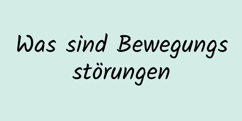 Was sind Bewegungsstörungen