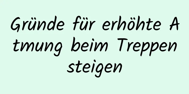 Gründe für erhöhte Atmung beim Treppensteigen