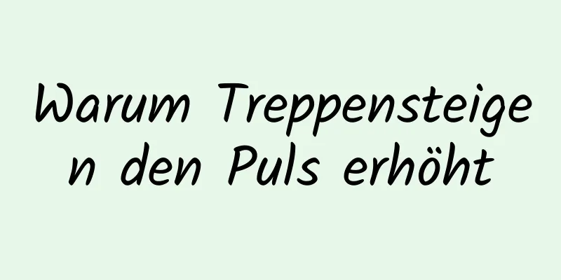 Warum Treppensteigen den Puls erhöht