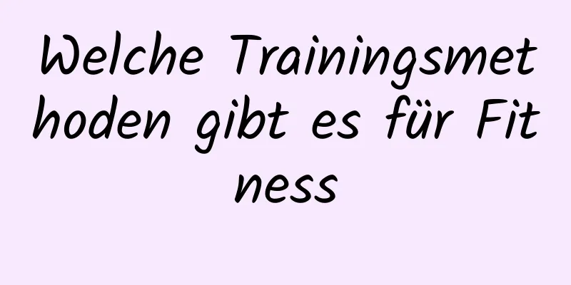 Welche Trainingsmethoden gibt es für Fitness