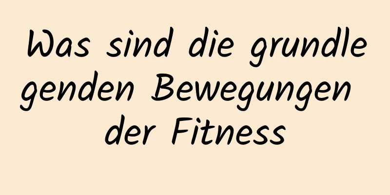 Was sind die grundlegenden Bewegungen der Fitness