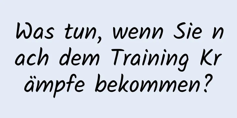 Was tun, wenn Sie nach dem Training Krämpfe bekommen?