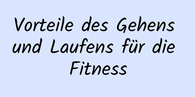 Vorteile des Gehens und Laufens für die Fitness