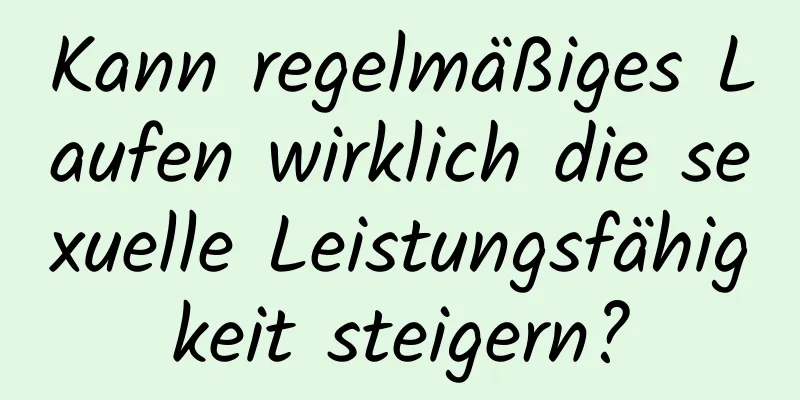 Kann regelmäßiges Laufen wirklich die sexuelle Leistungsfähigkeit steigern?