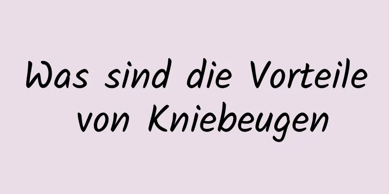 Was sind die Vorteile von Kniebeugen