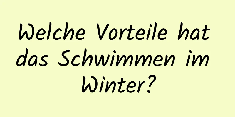 Welche Vorteile hat das Schwimmen im Winter?